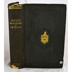 Researches on Phthisis, Anatomical, Pathological and Therapeutical